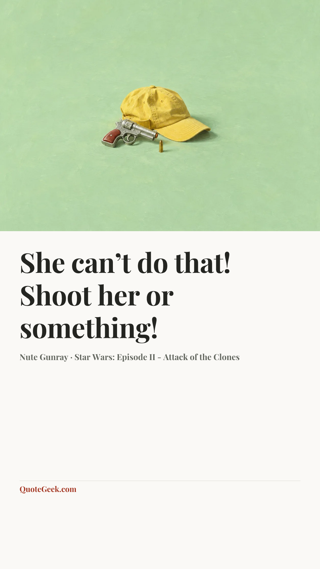 “She can’t do that! Shoot her or something!” — Nute Gunray · Star Wars: Episode II - Attack of the Clones. Illustrated QuoteGeek card.