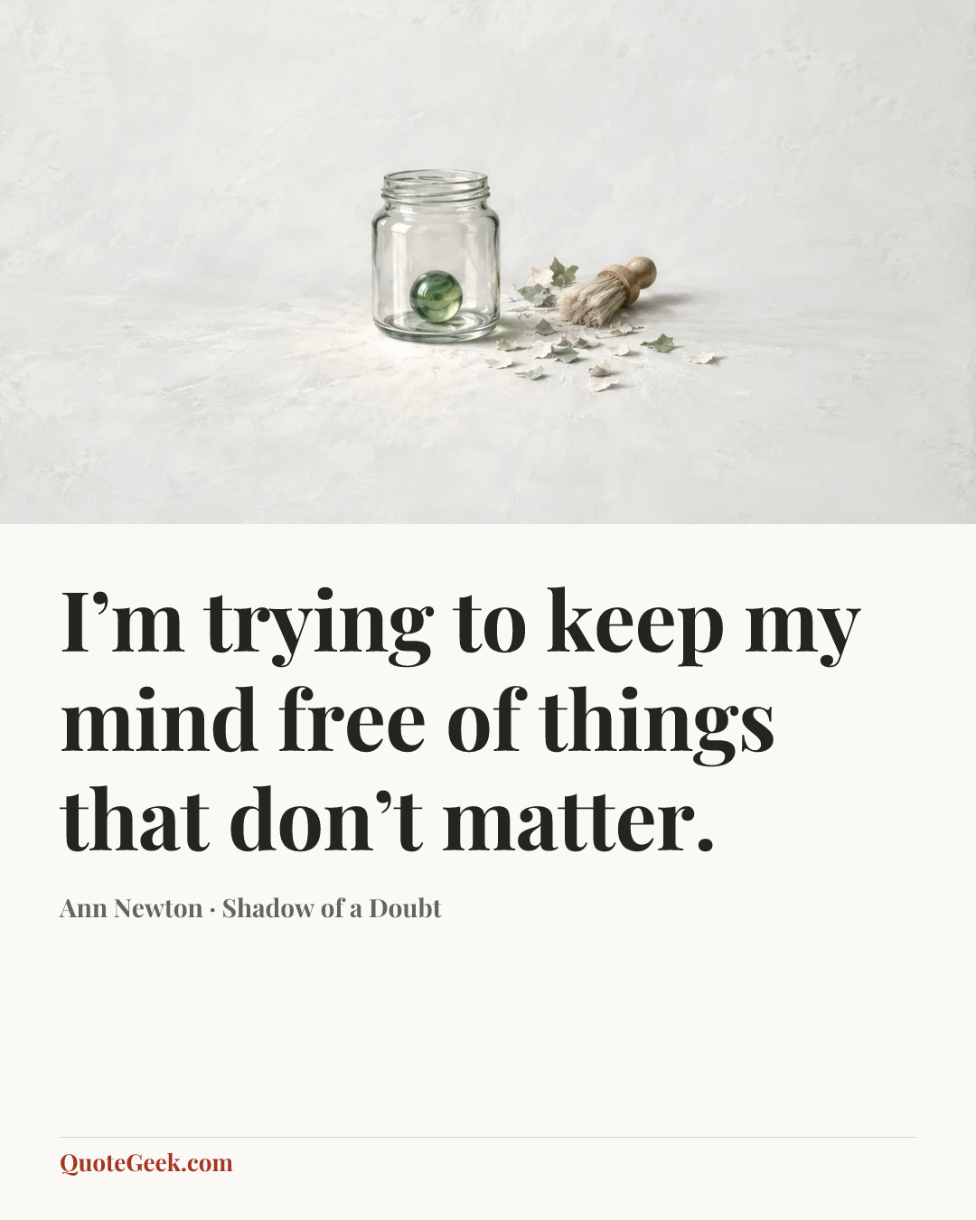 “I’m trying to keep my mind free of things that don’t matter.” — Ann Newton · Shadow of a Doubt. Illustrated QuoteGeek card.