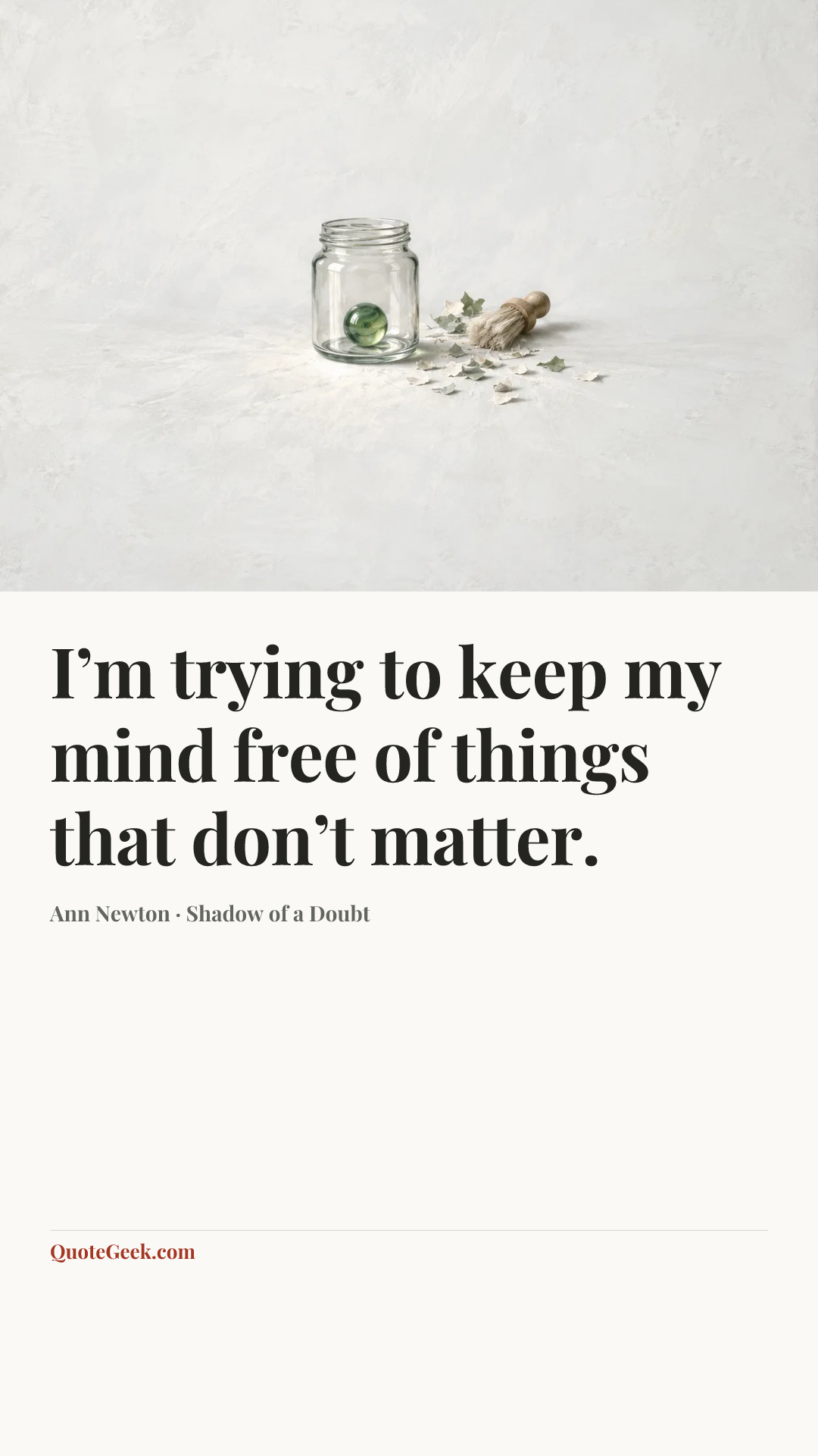 “I’m trying to keep my mind free of things that don’t matter.” — Ann Newton · Shadow of a Doubt. Illustrated QuoteGeek card.