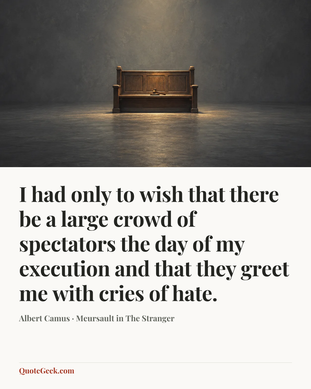 “I had only to wish that there be a large crowd of spectators the day of my execution and that they greet me with cries of hate.” — Albert Camus · Meursault in The Stranger. Illustrated QuoteGeek card.