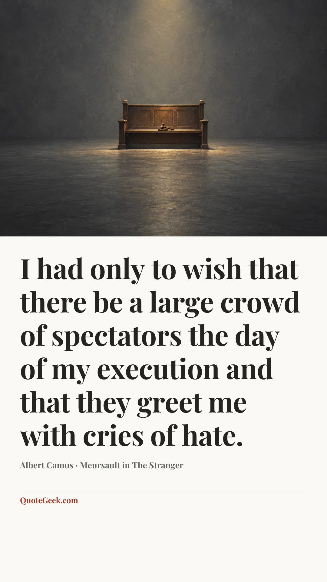 “I had only to wish that there be a large crowd of spectators the day of my execution and that they greet me with cries of hate.” — Albert Camus · Meursault in The Stranger. Illustrated QuoteGeek card.