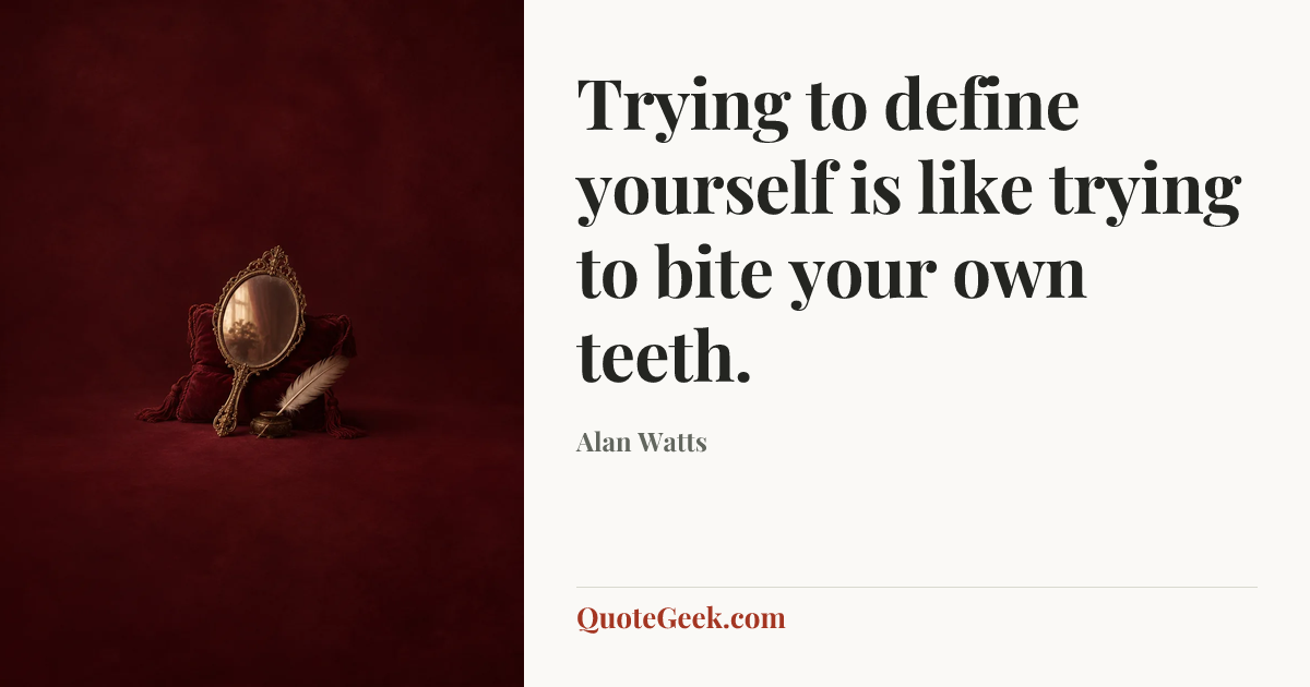“Trying to define yourself is like trying to bite your own teeth.” — Alan Watts. Illustrated QuoteGeek card.