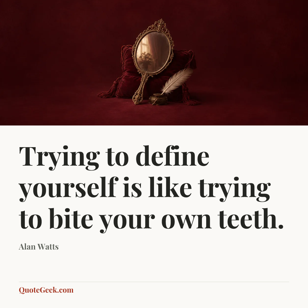 “Trying to define yourself is like trying to bite your own teeth.” — Alan Watts. Illustrated QuoteGeek card.
