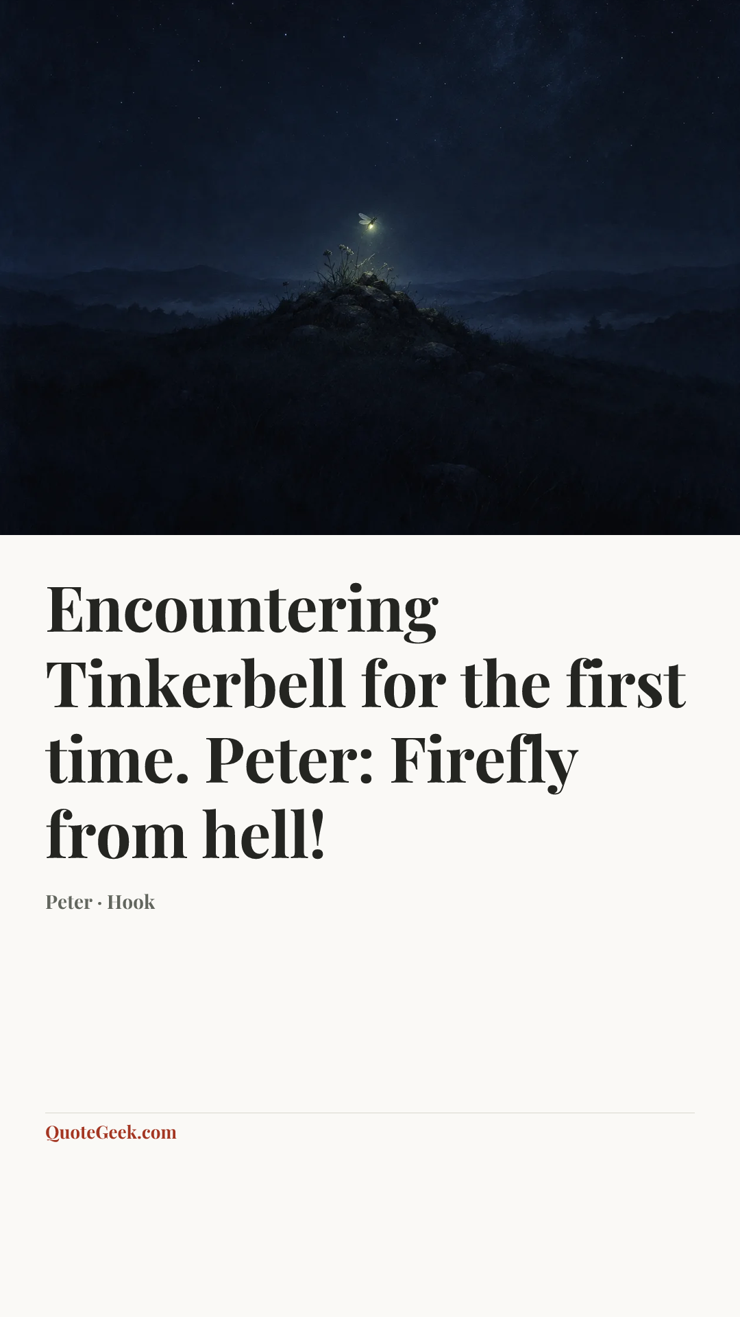 “Encountering Tinkerbell for the first time.
Peter: Firefly from hell!” — Peter · Hook. Illustrated QuoteGeek card.