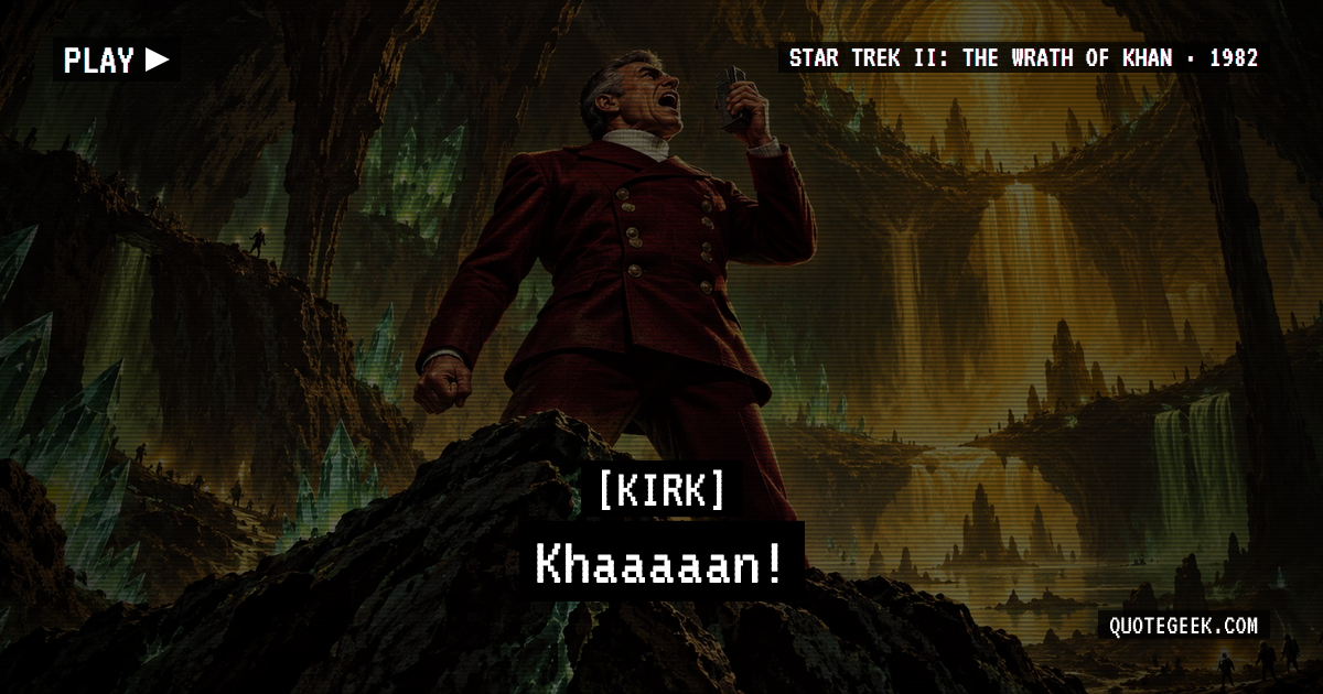 “Khaaaaan!” — Kirk · Star Trek II: The Wrath of Khan. Illustrated QuoteGeek card.