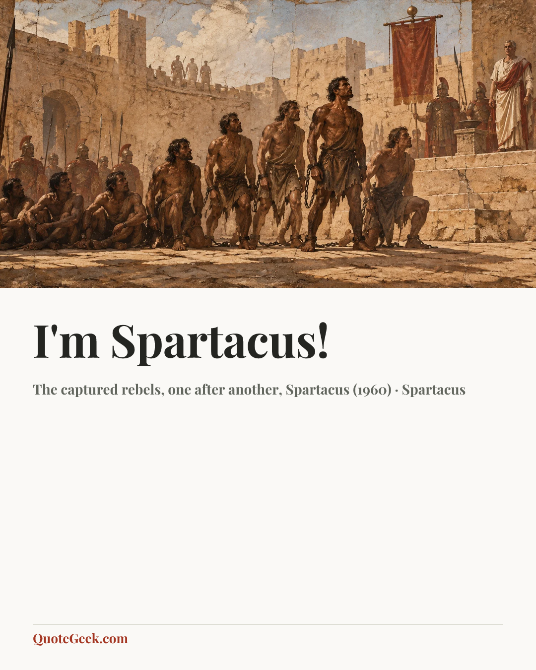 “I'm Spartacus!” — The captured rebels, one after another, Spartacus (1960) · Spartacus. Illustrated QuoteGeek card.
