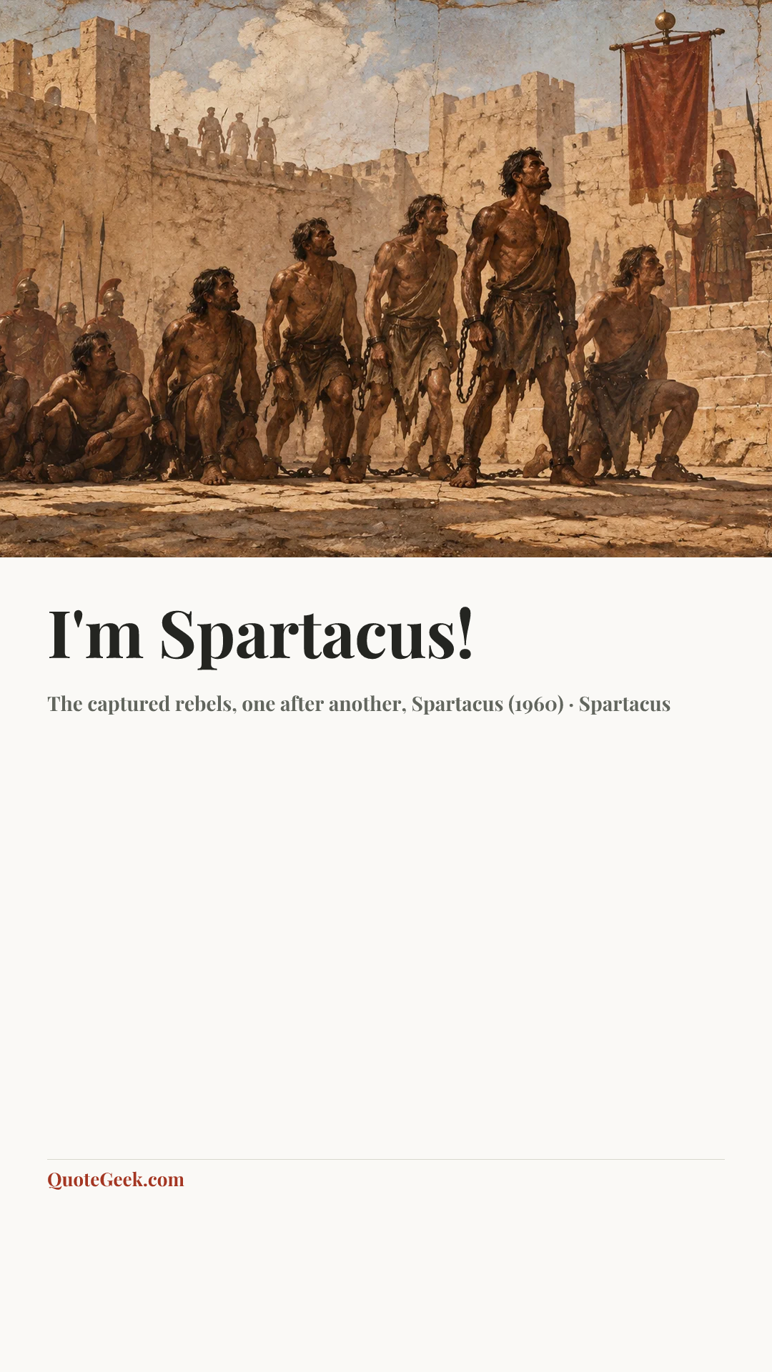 “I'm Spartacus!” — The captured rebels, one after another, Spartacus (1960) · Spartacus. Illustrated QuoteGeek card.