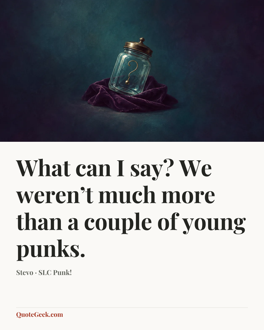 “What can I say? We weren’t much more than a couple of young punks.” — Stevo · SLC Punk!. Illustrated QuoteGeek card.