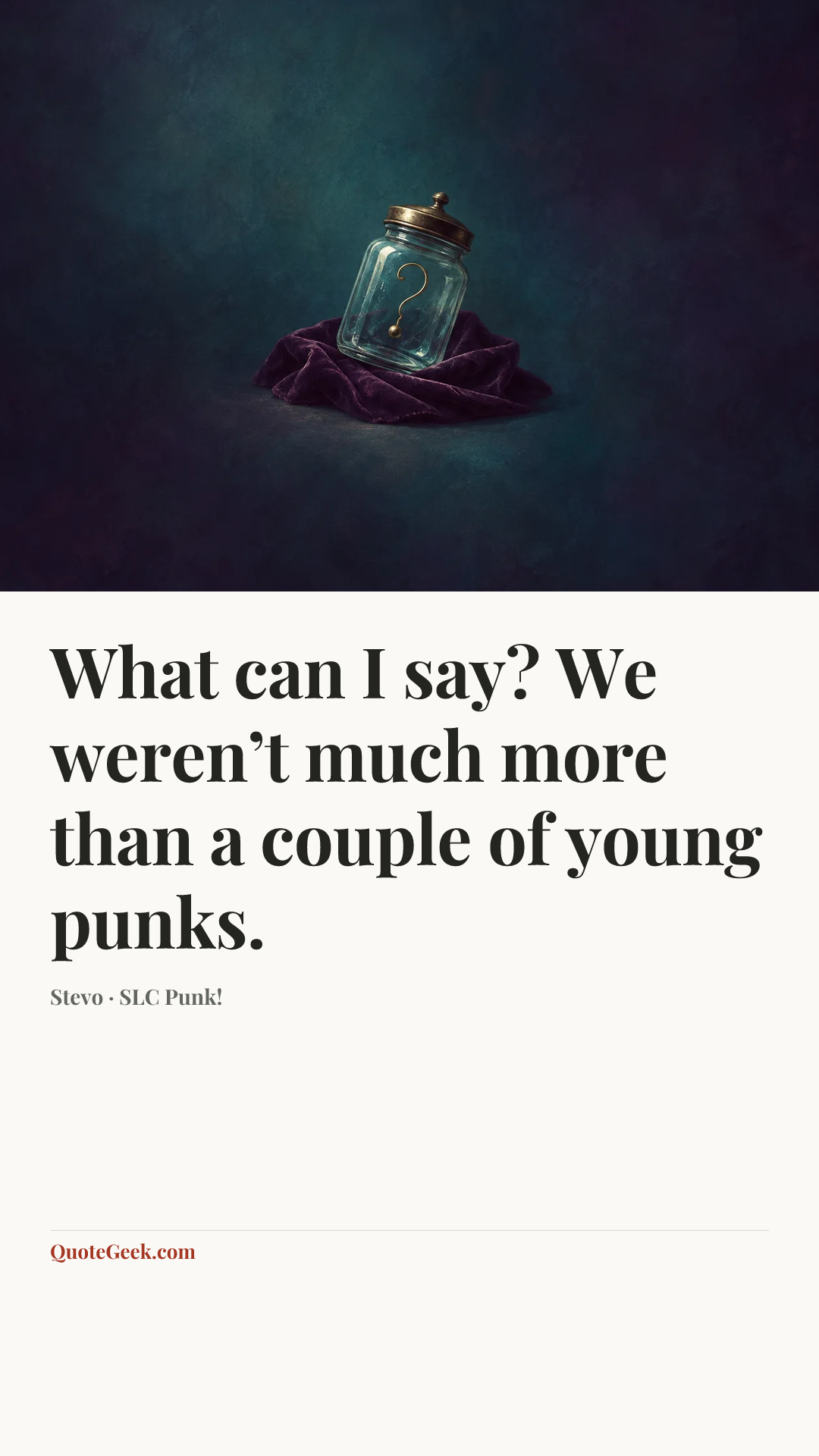 “What can I say? We weren’t much more than a couple of young punks.” — Stevo · SLC Punk!. Illustrated QuoteGeek card.