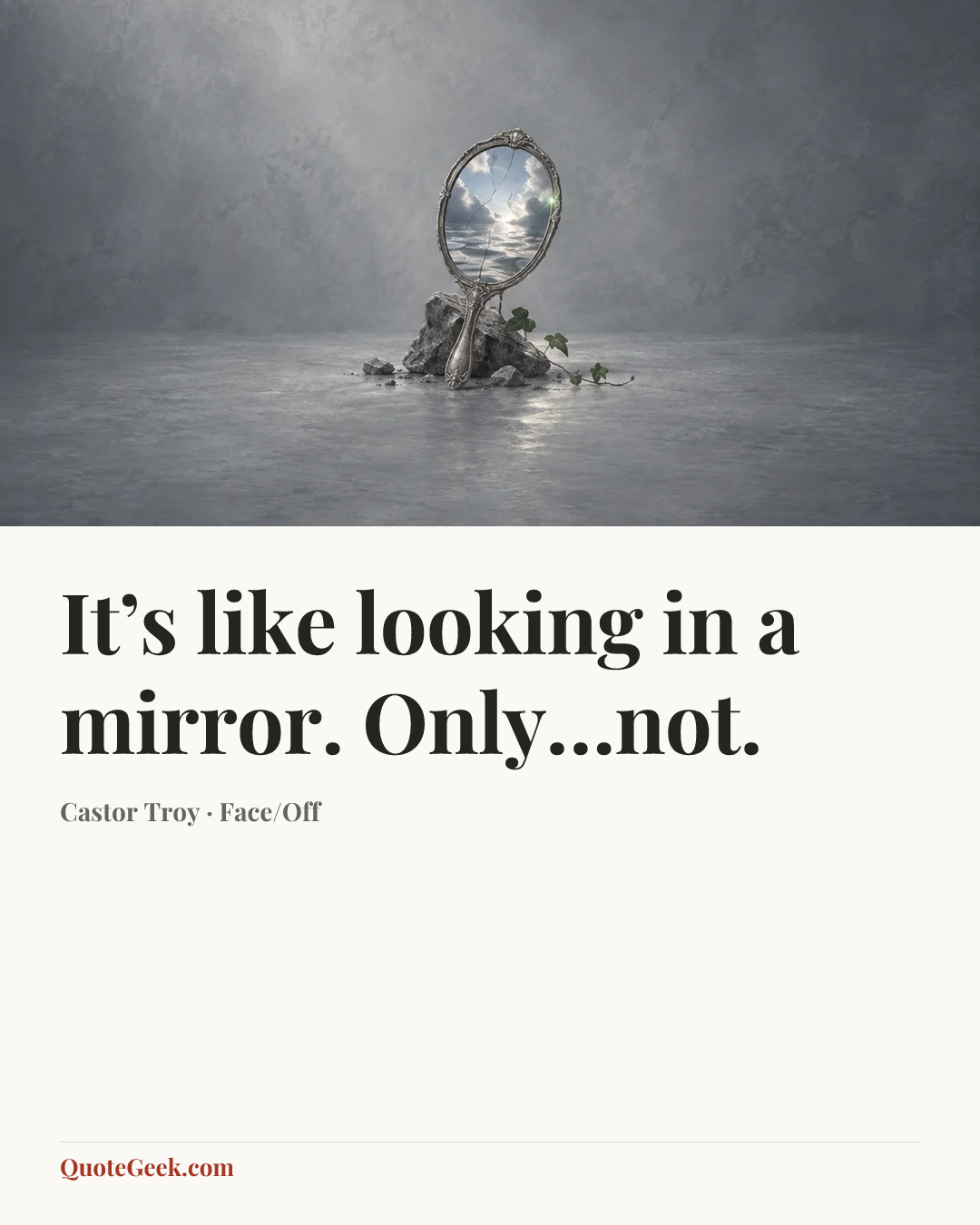 “It’s like looking in a mirror. Only…not.” — Castor Troy · Face/Off. Illustrated QuoteGeek card.