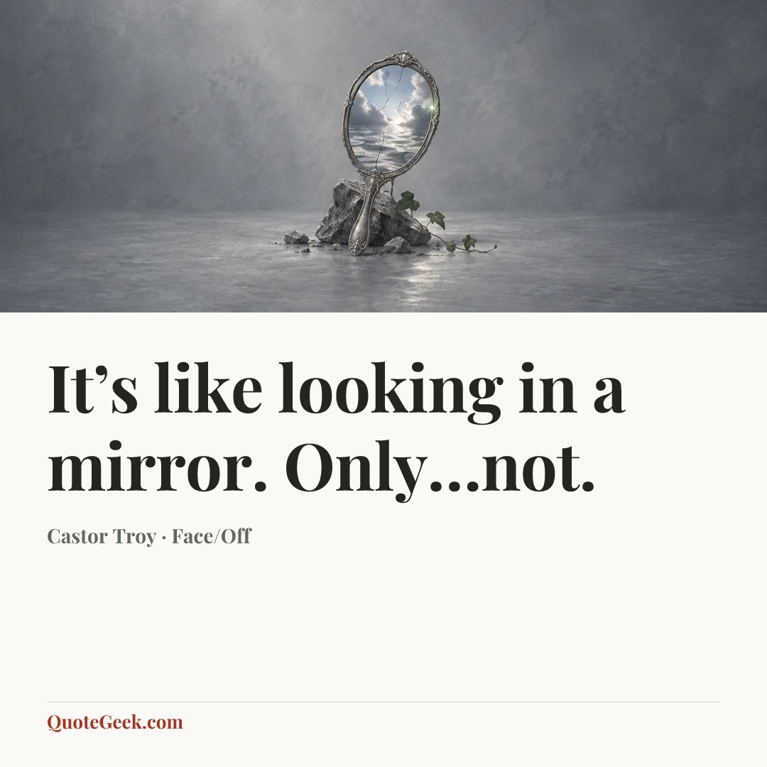 “It’s like looking in a mirror. Only…not.” — Castor Troy · Face/Off. Illustrated QuoteGeek card.