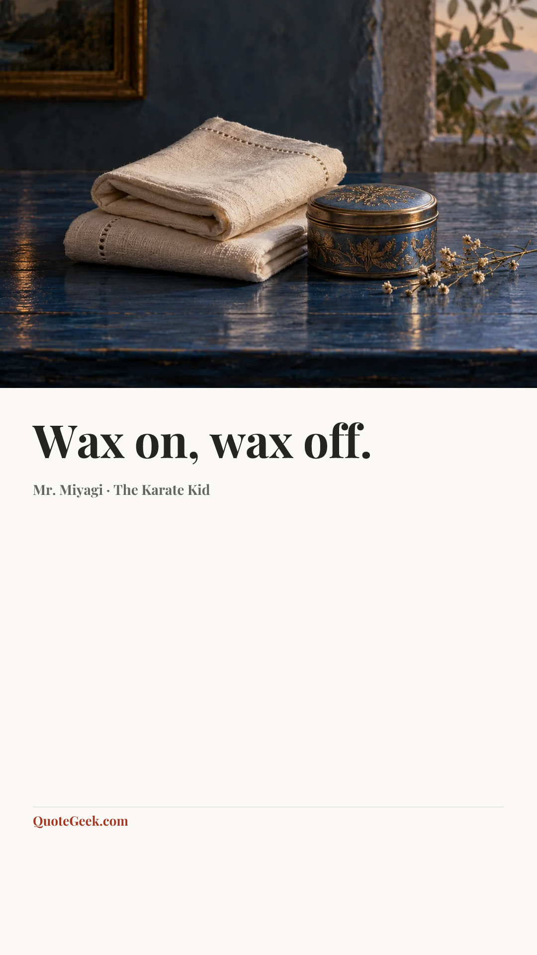 “Wax on, wax off.” — Mr. Miyagi · The Karate Kid. Illustrated QuoteGeek card.