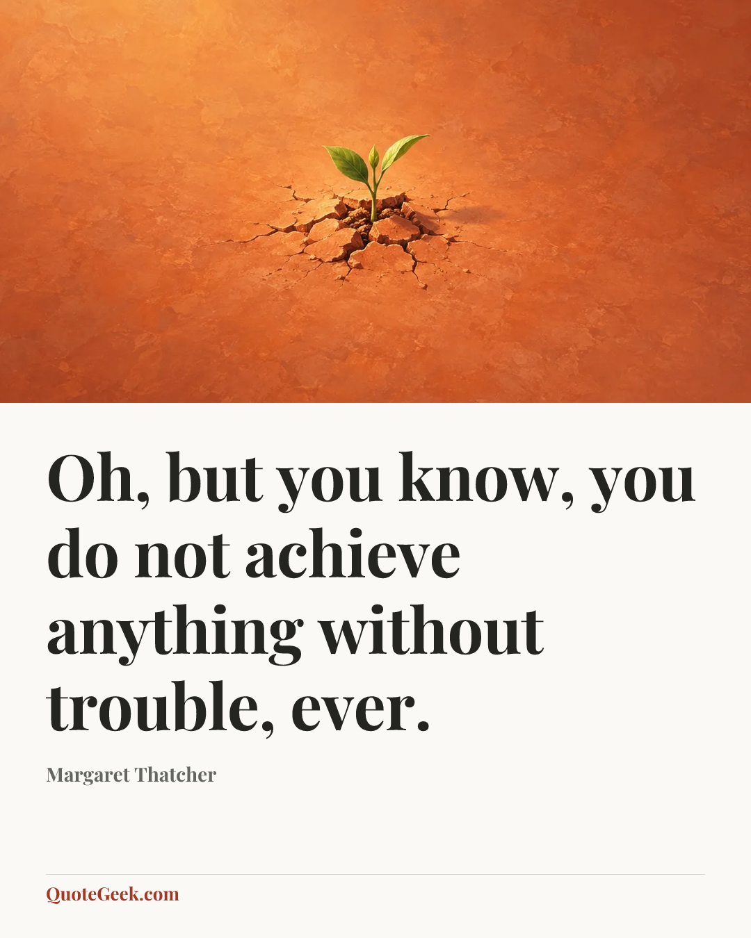 “Oh, but you know, you do not achieve anything without trouble, ever.” — Margaret Thatcher. Illustrated QuoteGeek card.