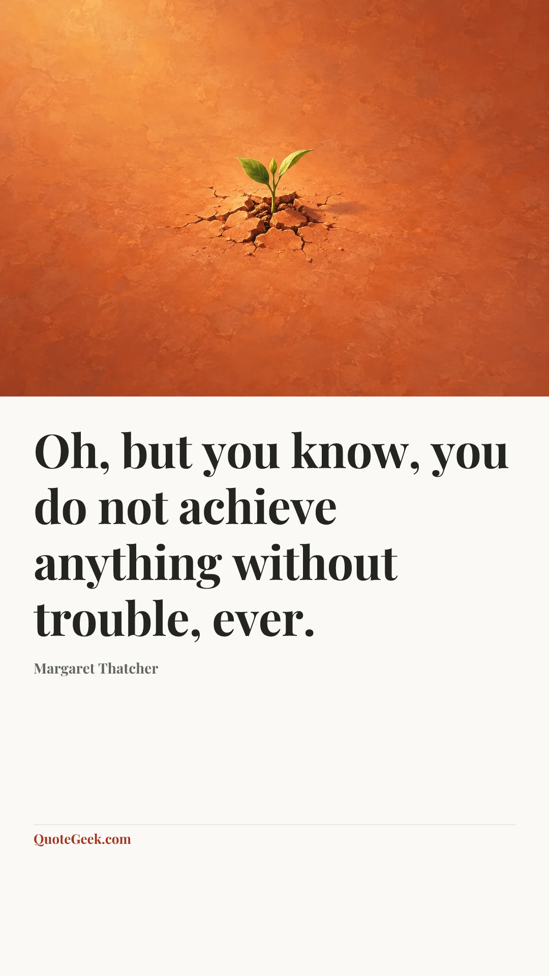 “Oh, but you know, you do not achieve anything without trouble, ever.” — Margaret Thatcher. Illustrated QuoteGeek card.