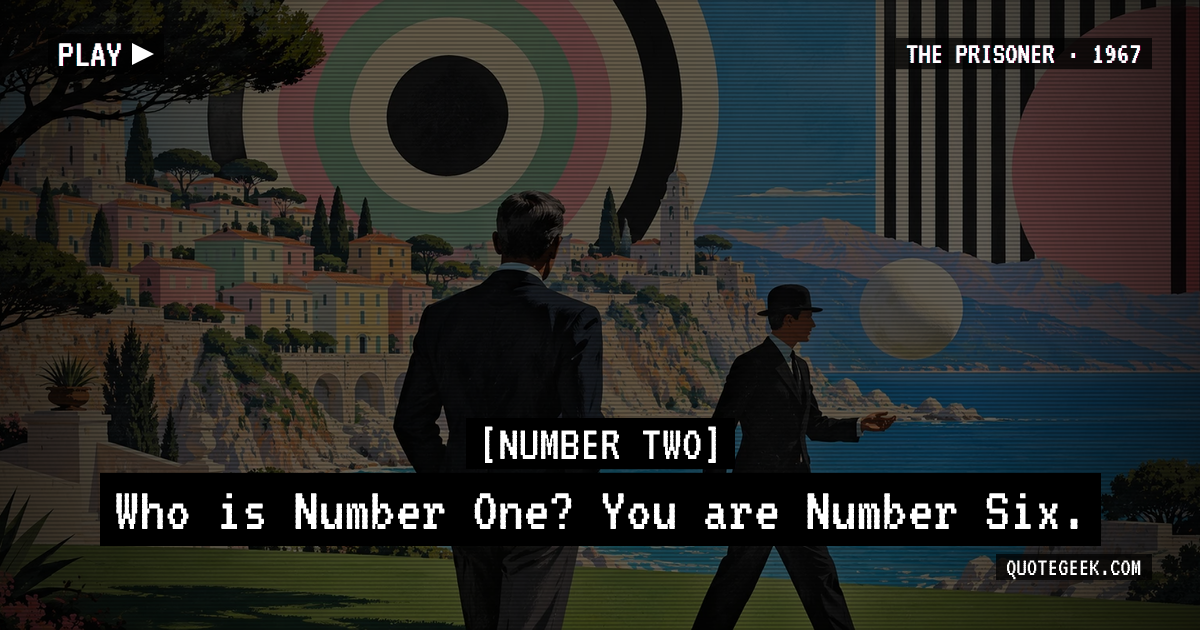“Who is Number One?
You are Number Six.” — Number Two · The Prisoner. Illustrated QuoteGeek card.