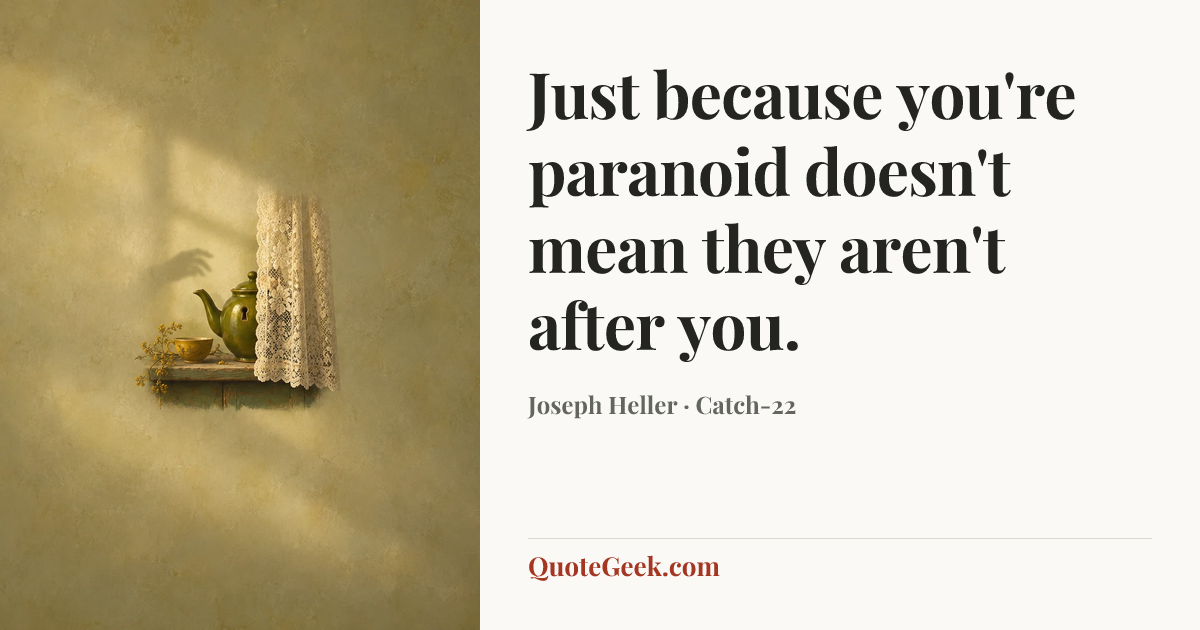 “Just because you're paranoid doesn't mean they aren't after you.” — Joseph Heller · Catch-22. Illustrated QuoteGeek card.
