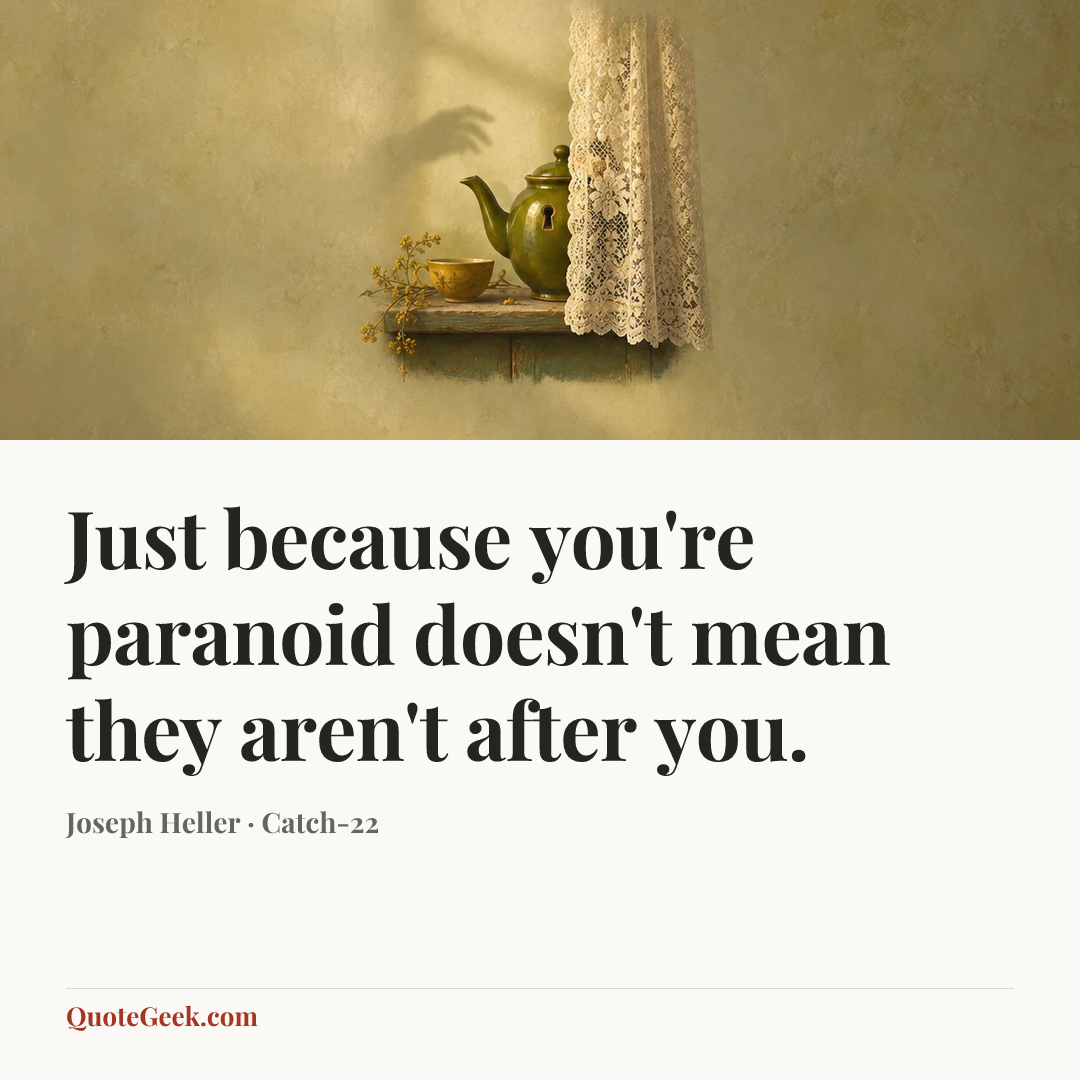 “Just because you're paranoid doesn't mean they aren't after you.” — Joseph Heller · Catch-22. Illustrated QuoteGeek card.