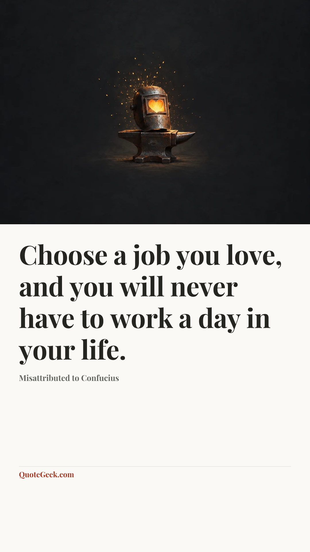 “Choose a job you love, and you will never have to work a day in your life.” — Misattributed to Confucius. Illustrated QuoteGeek card.