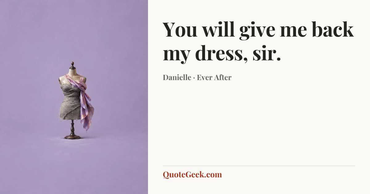 “You will give me back my dress, sir.” — Danielle · Ever After. Illustrated QuoteGeek card.