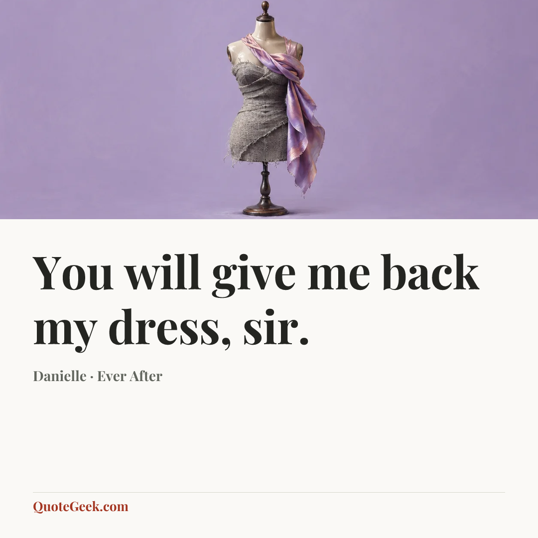 “You will give me back my dress, sir.” — Danielle · Ever After. Illustrated QuoteGeek card.
