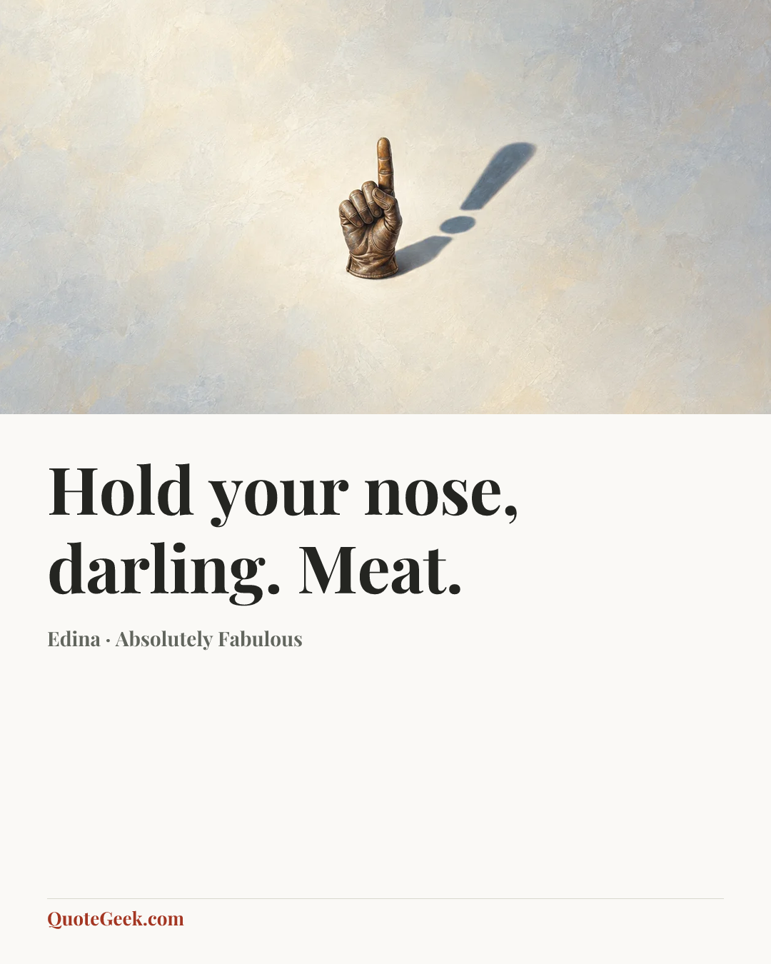 “Hold your nose, darling. Meat.” — Edina · Absolutely Fabulous. Illustrated QuoteGeek card.