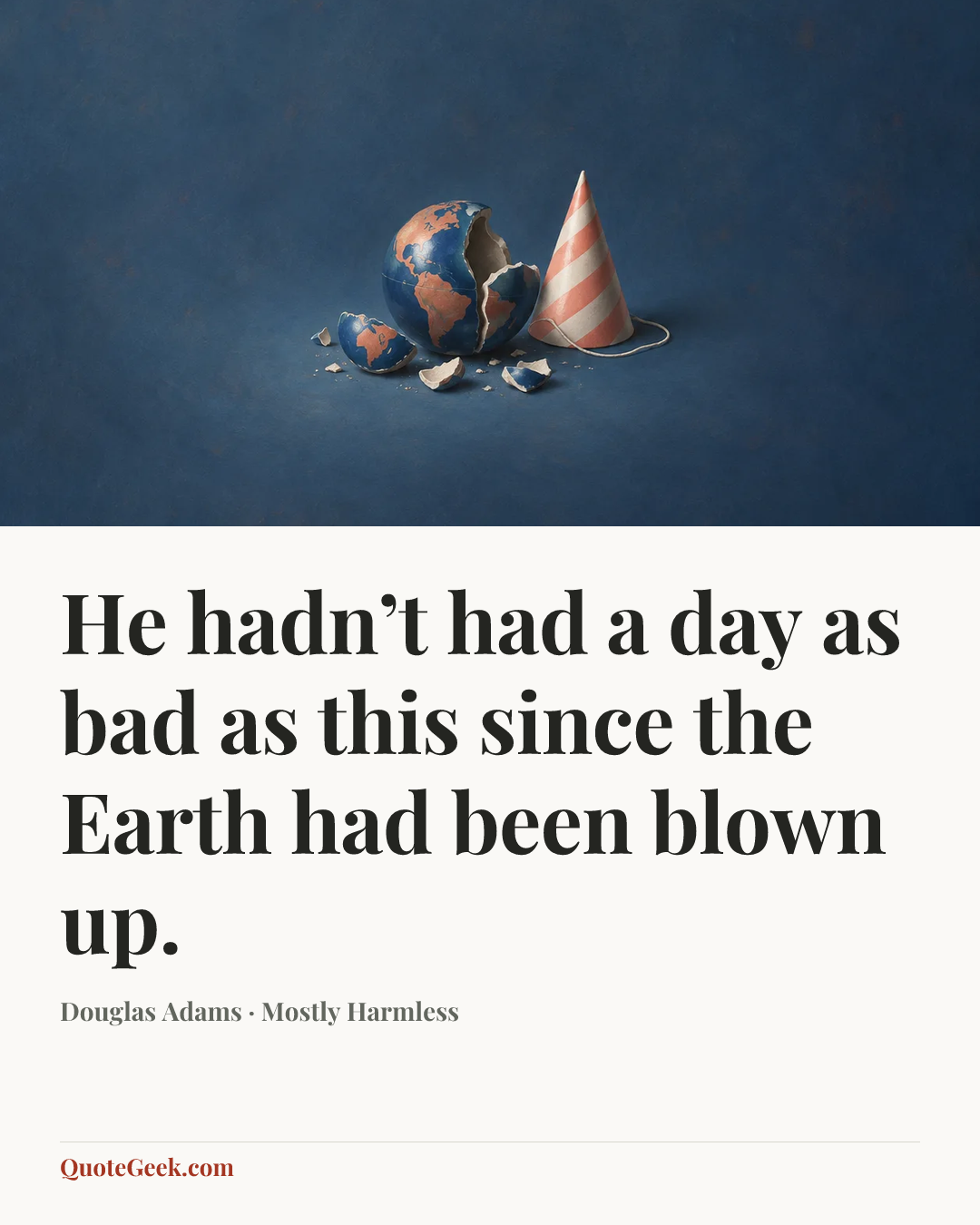 “He hadn’t had a day as bad as this since the Earth had been blown up.” — Douglas Adams · Mostly Harmless. Illustrated QuoteGeek card.