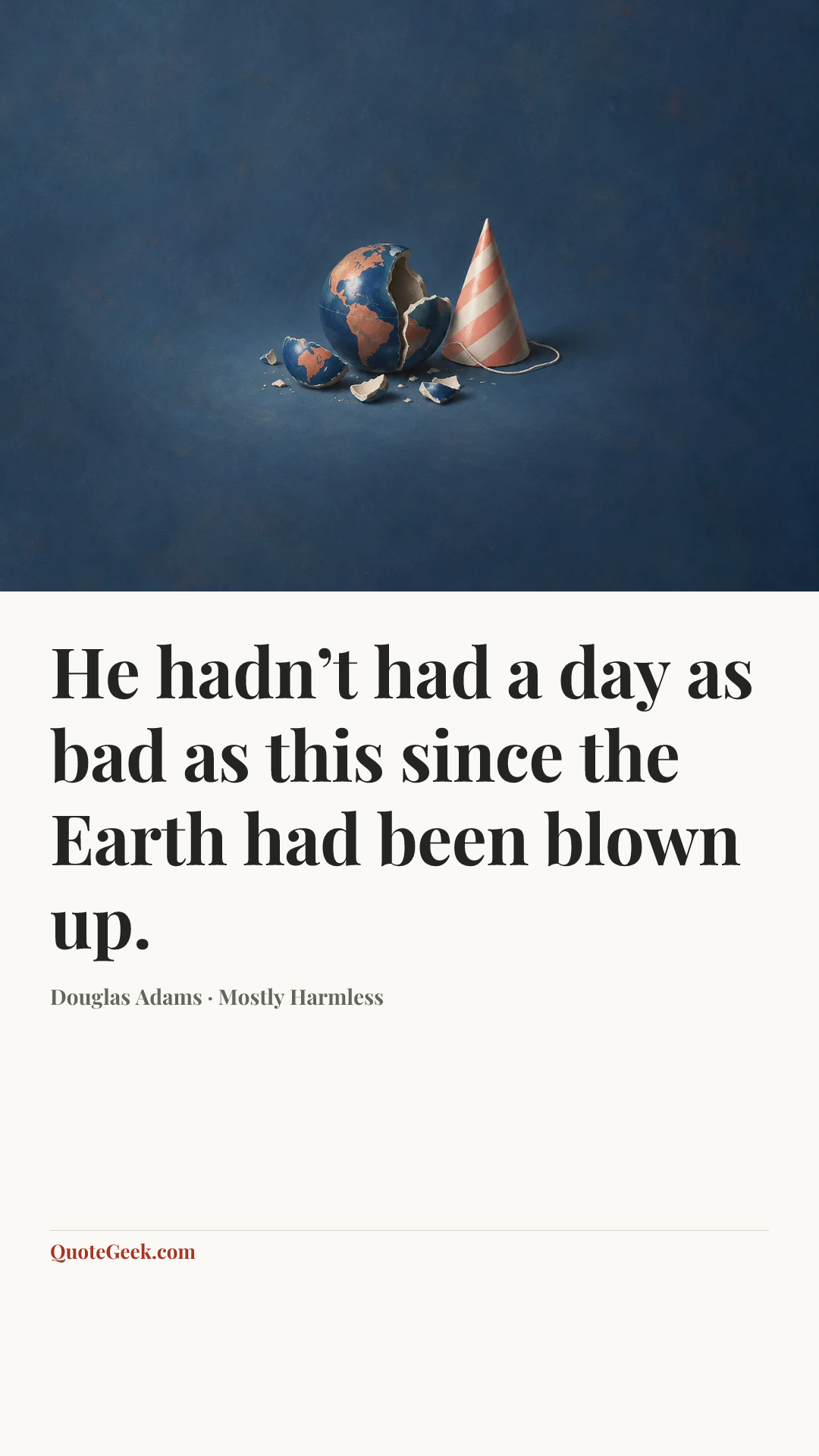 “He hadn’t had a day as bad as this since the Earth had been blown up.” — Douglas Adams · Mostly Harmless. Illustrated QuoteGeek card.