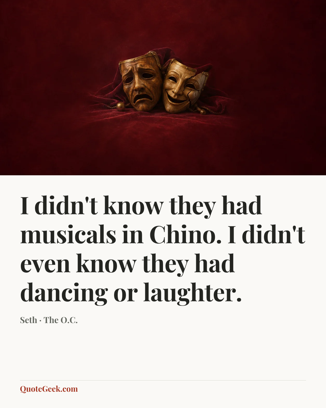 “I didn't know they had musicals in Chino. I didn't even know they had dancing or laughter.” — Seth · The O.C.. Illustrated QuoteGeek card.