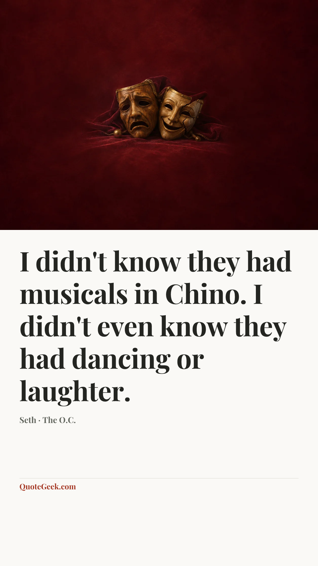 “I didn't know they had musicals in Chino. I didn't even know they had dancing or laughter.” — Seth · The O.C.. Illustrated QuoteGeek card.