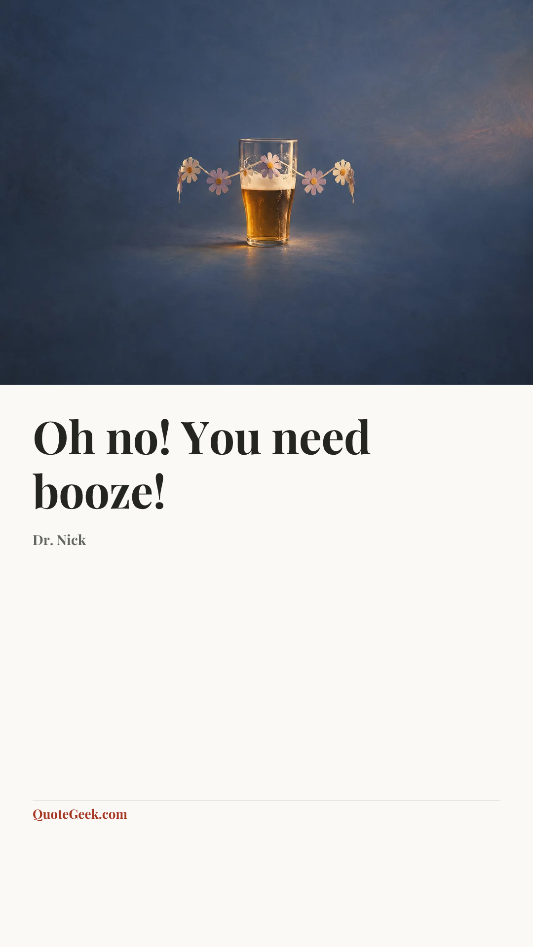 “Oh no! You need booze!” — Dr. Nick. Illustrated QuoteGeek card.