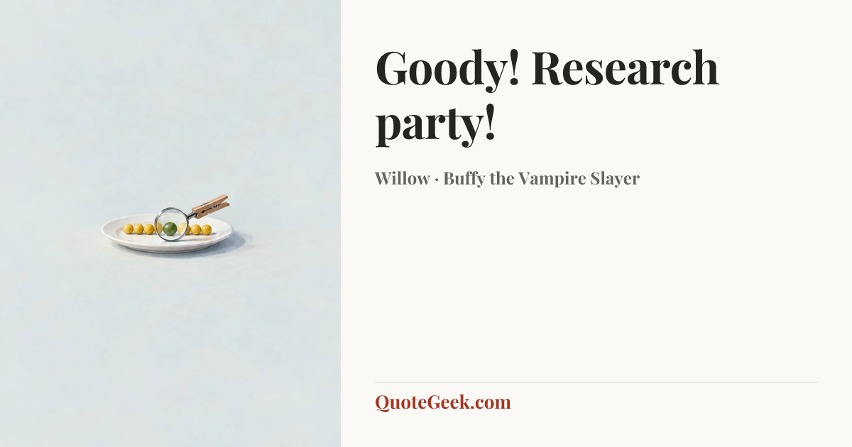 “Goody! Research party!” — Willow · Buffy the Vampire Slayer. Illustrated QuoteGeek card.