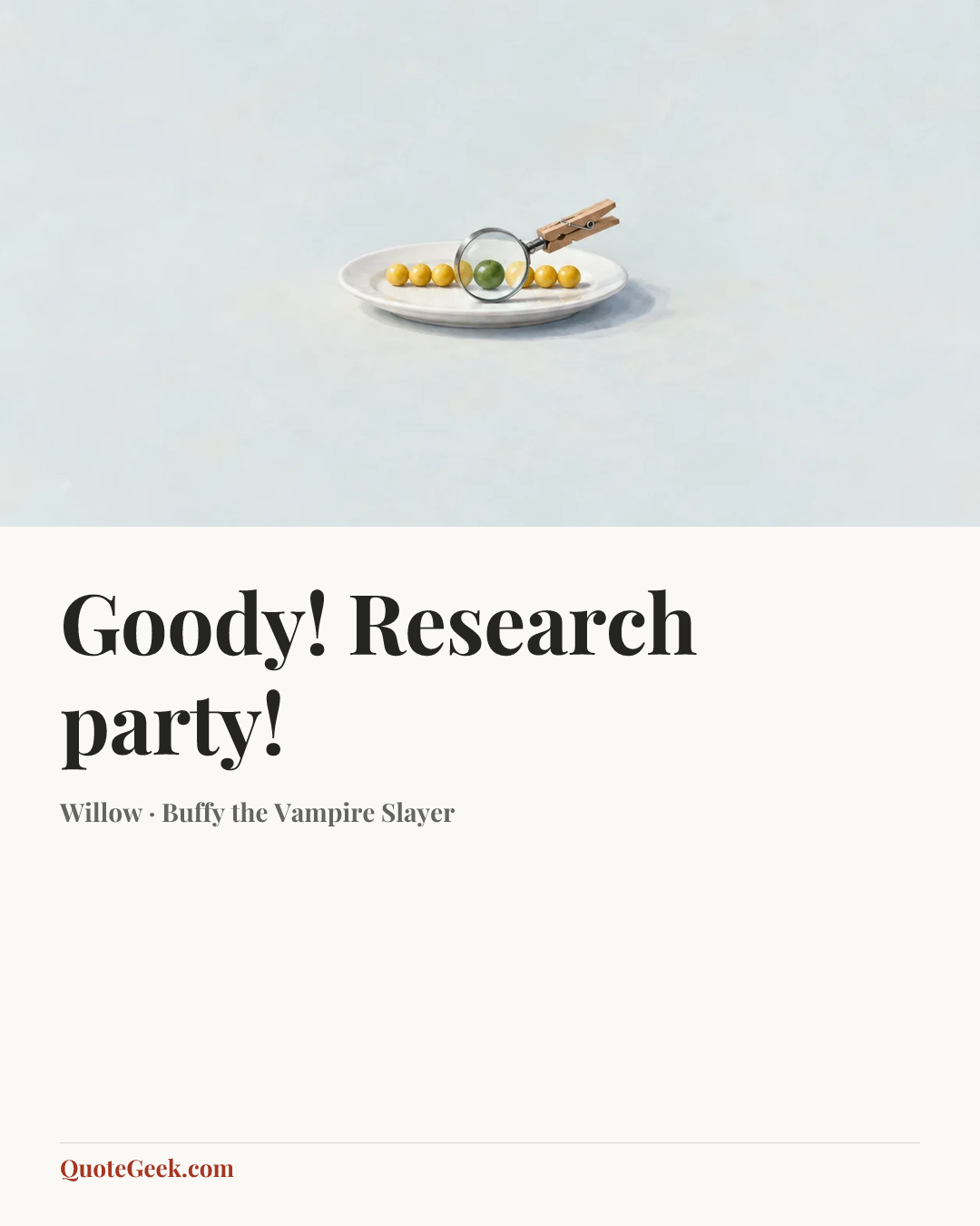“Goody! Research party!” — Willow · Buffy the Vampire Slayer. Illustrated QuoteGeek card.