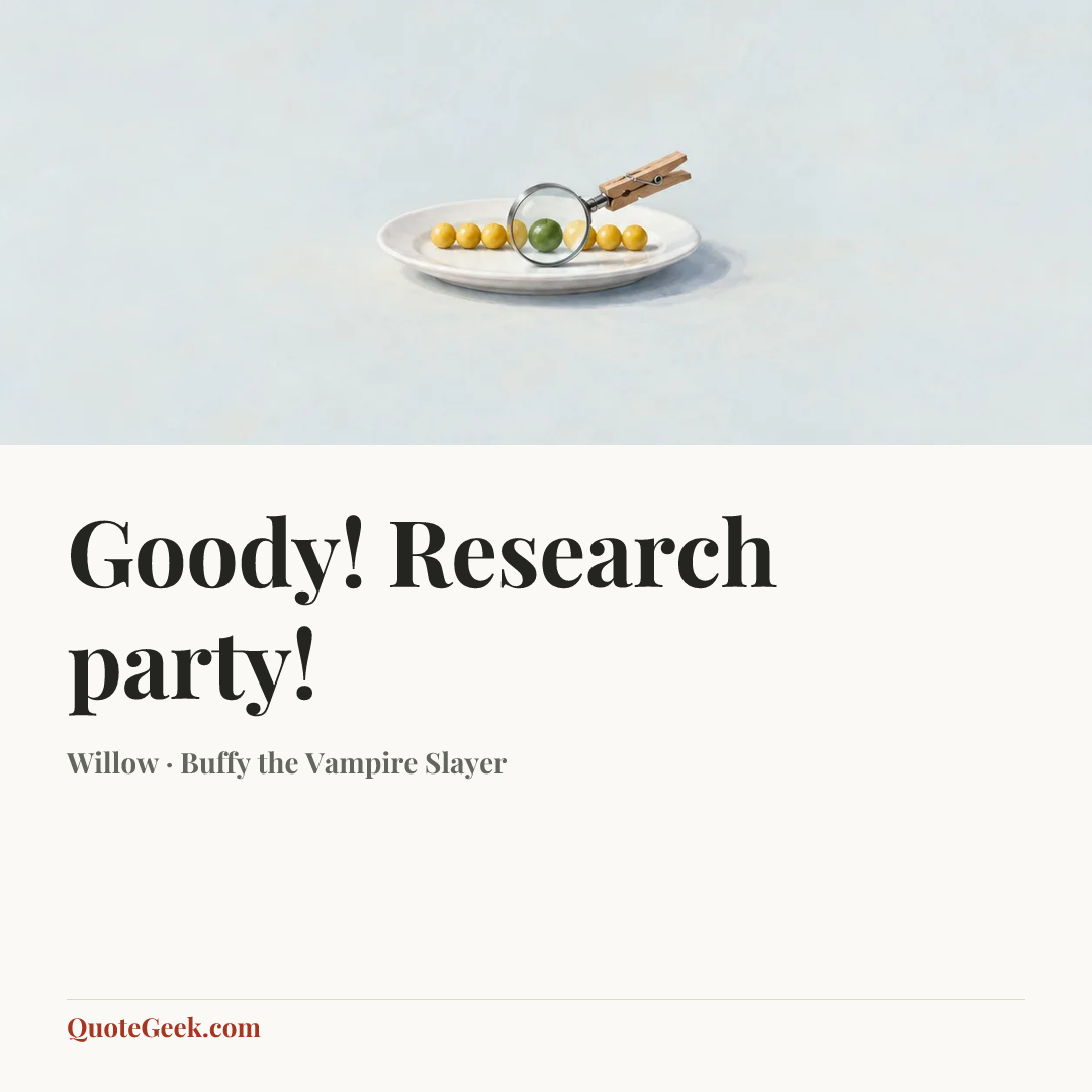“Goody! Research party!” — Willow · Buffy the Vampire Slayer. Illustrated QuoteGeek card.