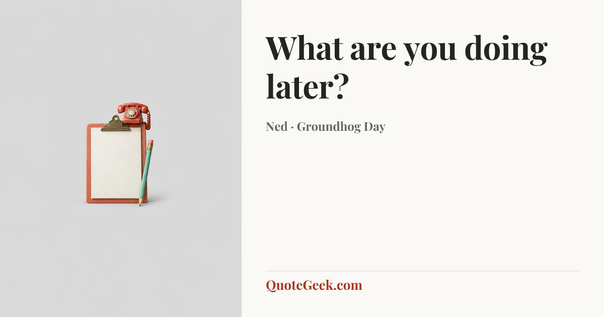 “What are you doing later?” — Ned · Groundhog Day. Illustrated QuoteGeek card.