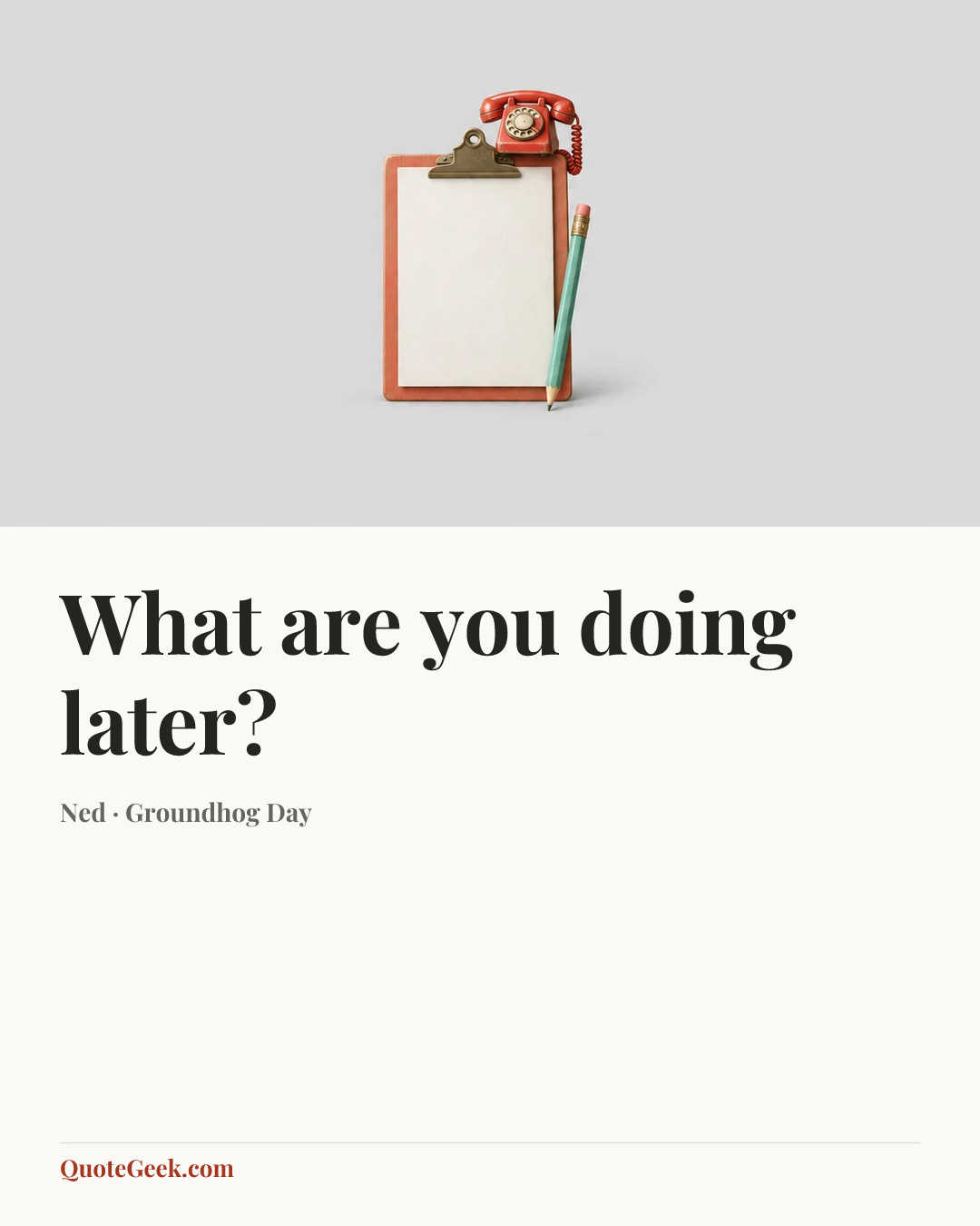 “What are you doing later?” — Ned · Groundhog Day. Illustrated QuoteGeek card.