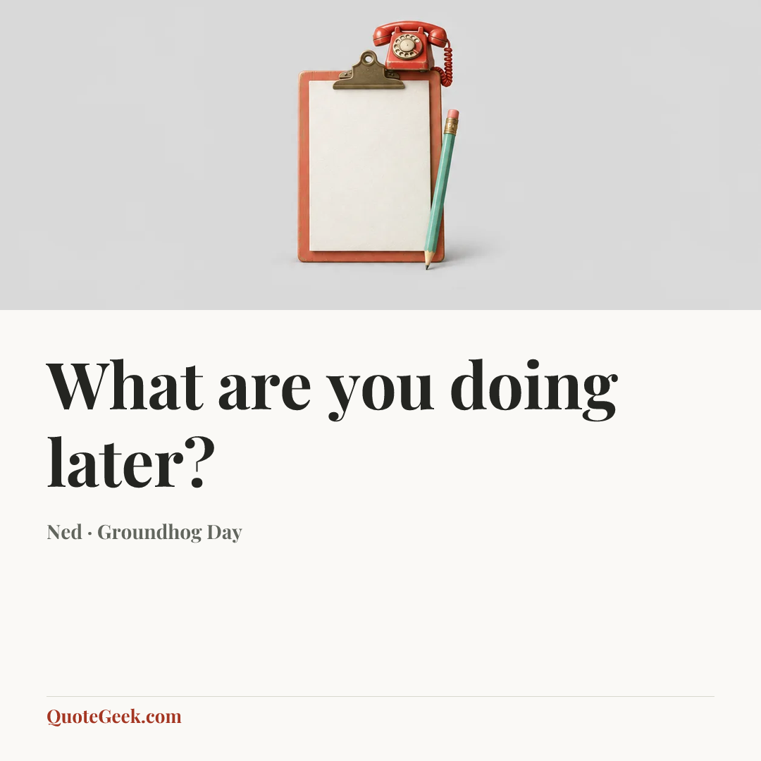 “What are you doing later?” — Ned · Groundhog Day. Illustrated QuoteGeek card.