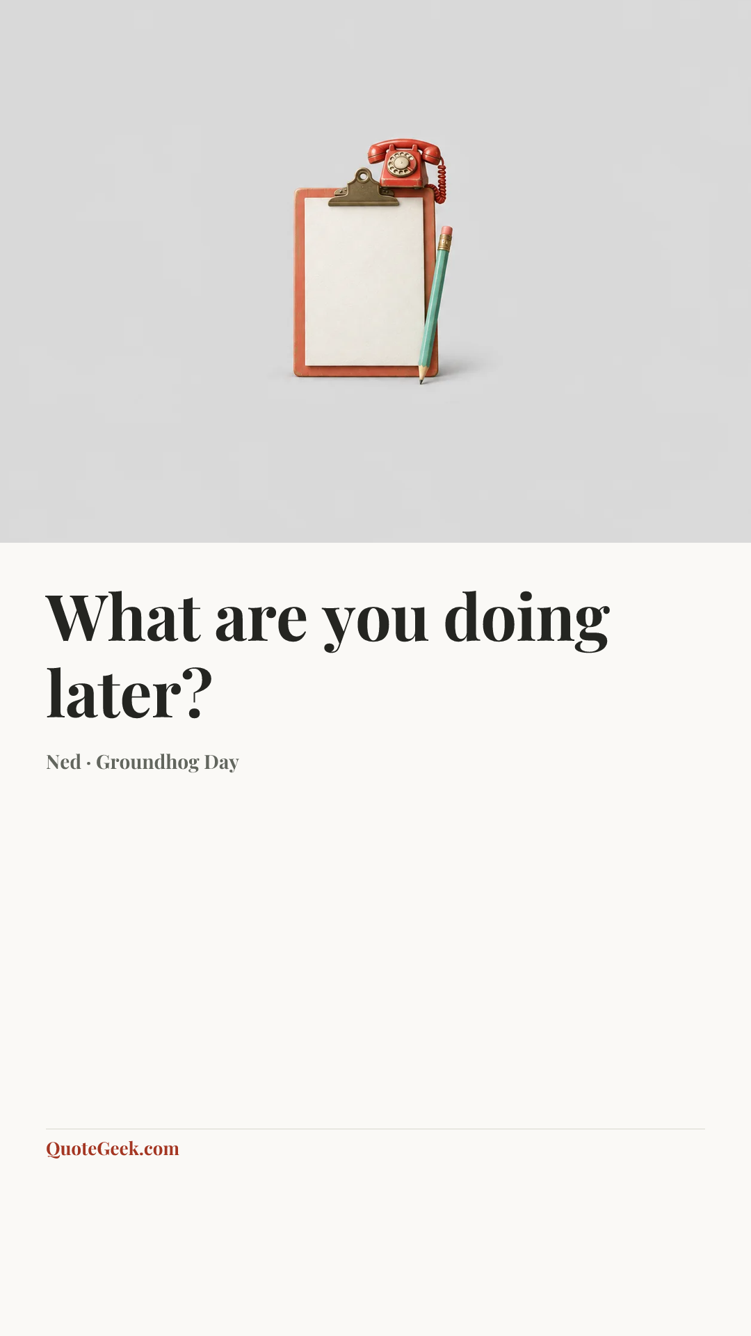 “What are you doing later?” — Ned · Groundhog Day. Illustrated QuoteGeek card.