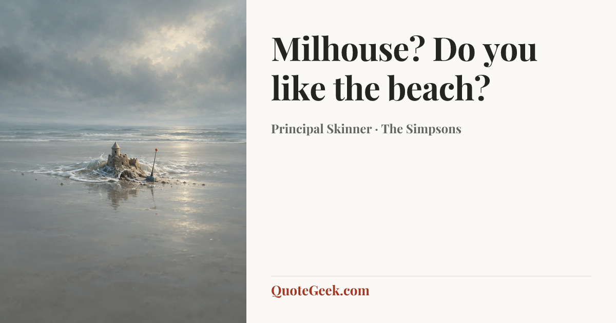 “Milhouse? Do you like the beach?” — Principal Skinner · The Simpsons. Illustrated QuoteGeek card.