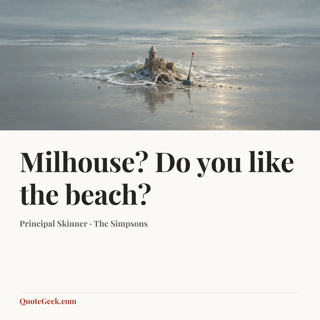 “Milhouse? Do you like the beach?” — Principal Skinner · The Simpsons. Illustrated QuoteGeek card.