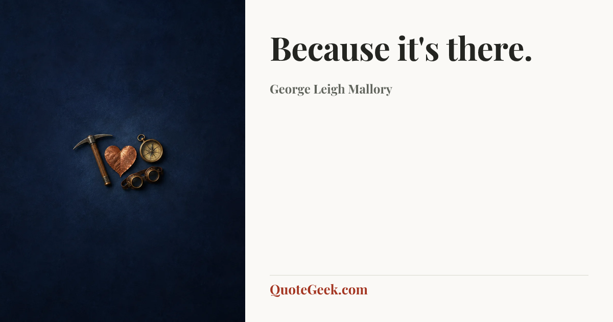 “Because it's there.” — George Leigh Mallory. Illustrated QuoteGeek card.