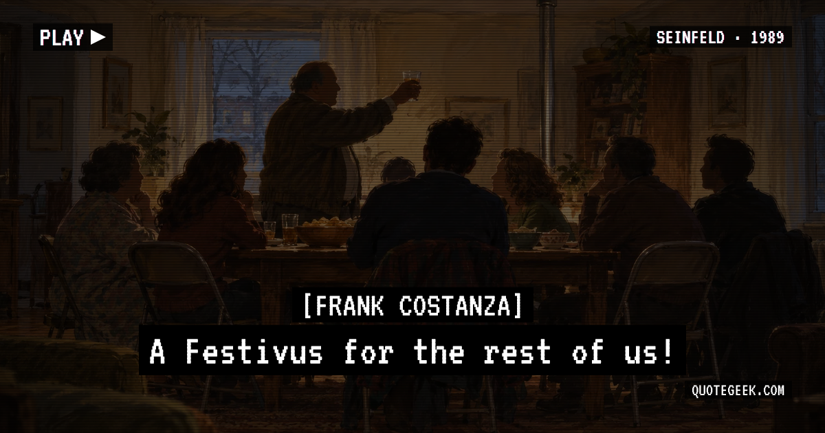 “A Festivus for the rest of us!” — Frank Costanza · Seinfeld. Illustrated QuoteGeek card.