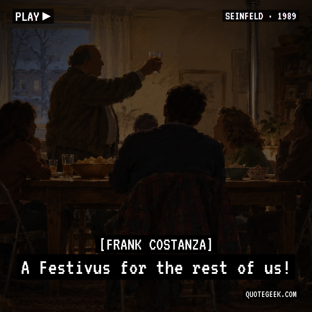 “A Festivus for the rest of us!” — Frank Costanza · Seinfeld. Illustrated QuoteGeek card.