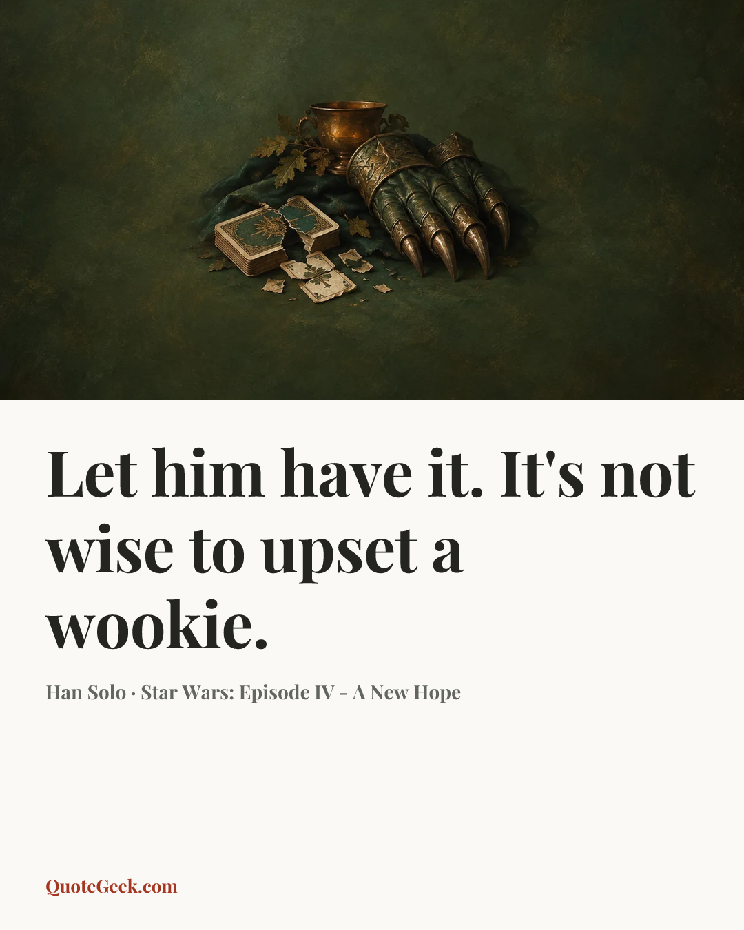 “Let him have it. It's not wise to upset a wookie.” — Han Solo · Star Wars: Episode IV - A New Hope. Illustrated QuoteGeek card.