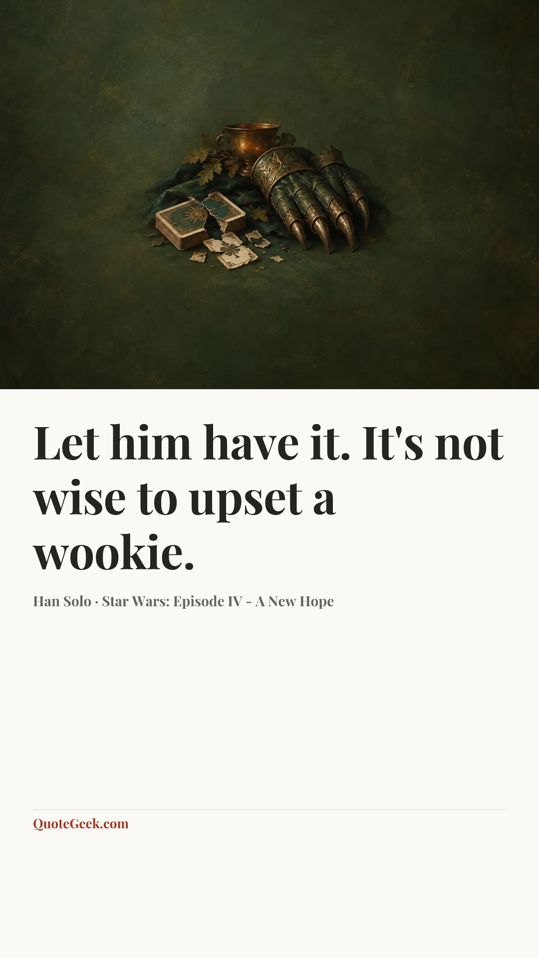 “Let him have it. It's not wise to upset a wookie.” — Han Solo · Star Wars: Episode IV - A New Hope. Illustrated QuoteGeek card.
