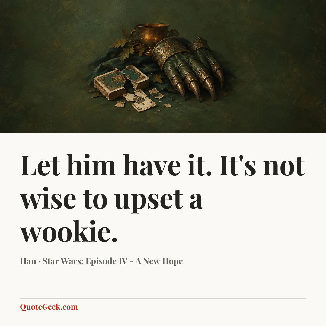 “Let him have it. It's not wise to upset a wookie.” — Han · Star Wars: Episode IV - A New Hope. Illustrated QuoteGeek card.