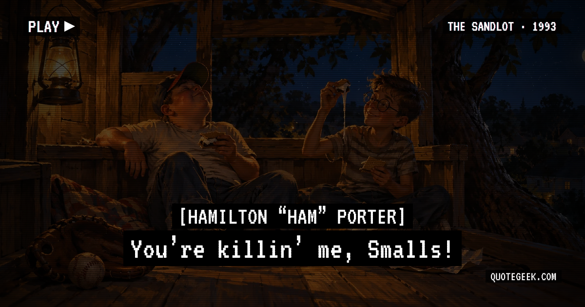 “You’re killin’ me, Smalls!” — Hamilton “Ham” Porter · The Sandlot. Illustrated QuoteGeek card.