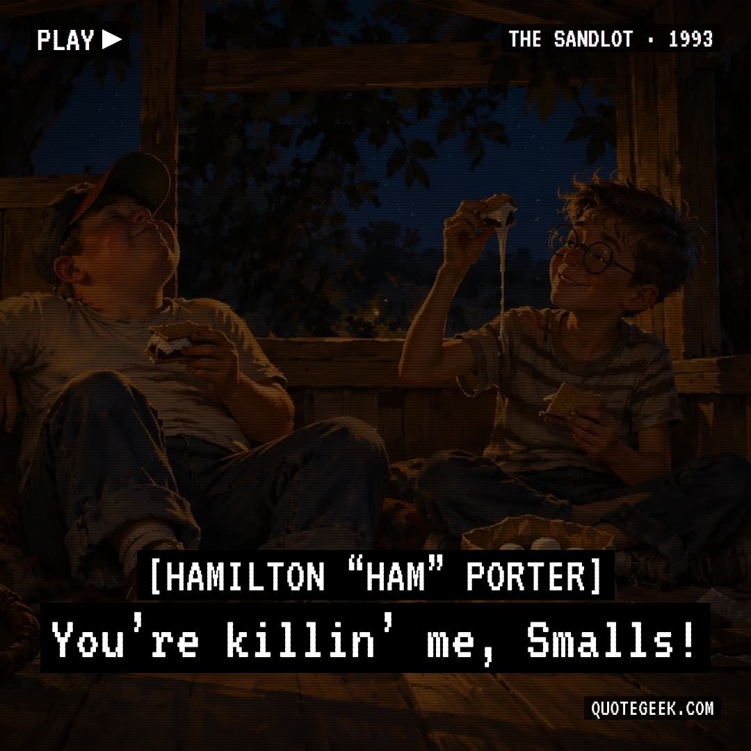 “You’re killin’ me, Smalls!” — Hamilton “Ham” Porter · The Sandlot. Illustrated QuoteGeek card.