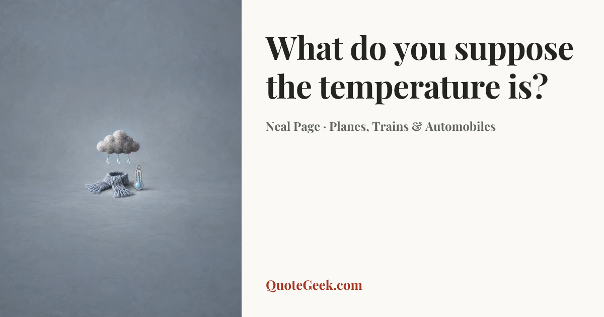 “What do you suppose the temperature is?” — Neal Page · Planes, Trains & Automobiles. Illustrated QuoteGeek card.