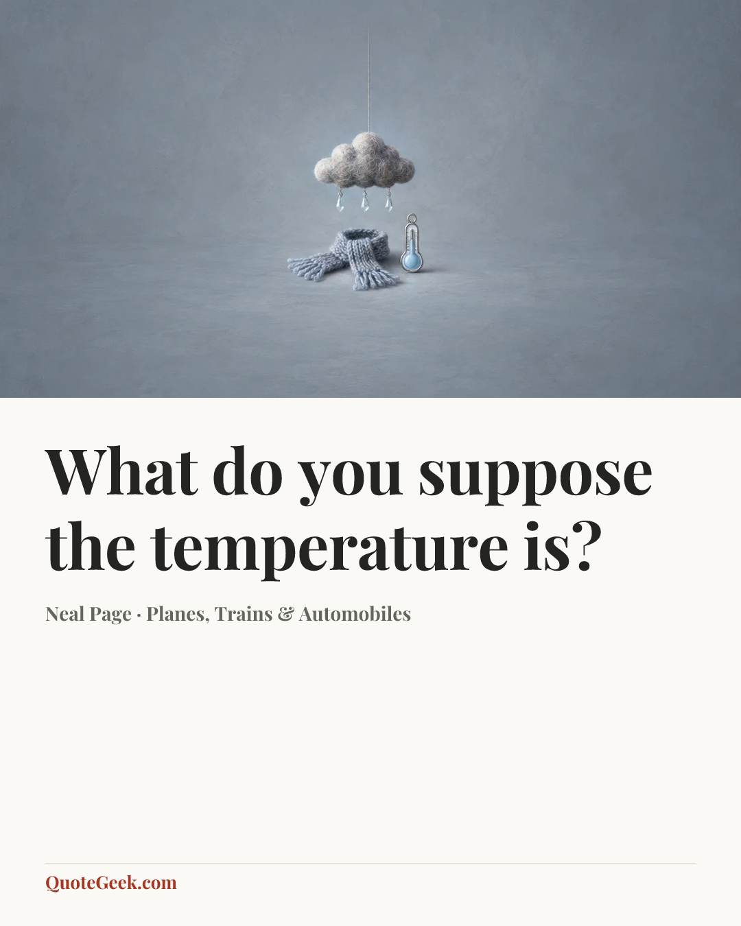 “What do you suppose the temperature is?” — Neal Page · Planes, Trains & Automobiles. Illustrated QuoteGeek card.