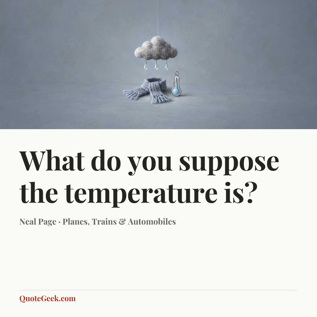 “What do you suppose the temperature is?” — Neal Page · Planes, Trains & Automobiles. Illustrated QuoteGeek card.